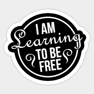 i am learning to be free Sticker